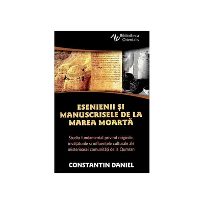Esenienii si Manuscrisele de la Marea Moarta - Constantin Daniel