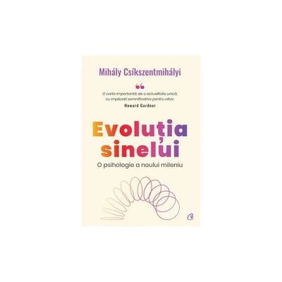 Evolutia sinelui. O psihologie a noului mileniu - Mihály Csíkszentmihályi