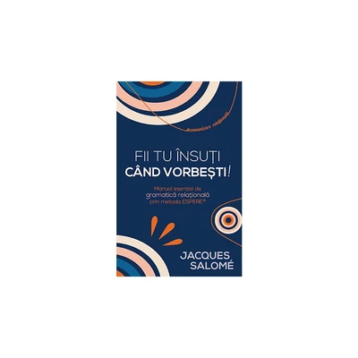 Fii tu insuti cand vorbesti! - Jacques Salome