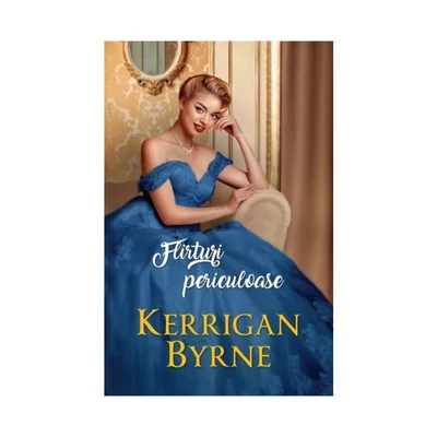 Flirturi periculoase - Kerrigan Byrne