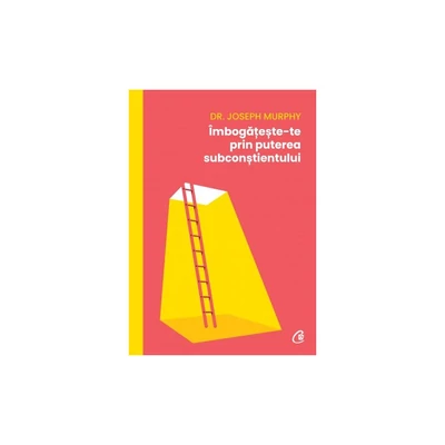 Imbogateste-te prin puterea subconstientului - Joseph Murphy