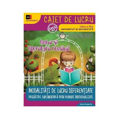 Limba si literatura romana. Caiet de lucru. Clasa a III-a (sem. I + sem. II). Modalitati de lucru diferentiate - Daniela Berechet, Florian Berechet, Jeana Tita, Lidia Costache
