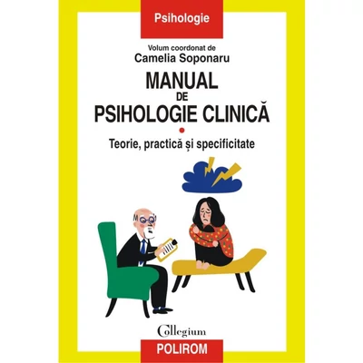 Manual de psihologie clinica (vol. I). Teorie, practica si specificitate - Camelia Soponaru