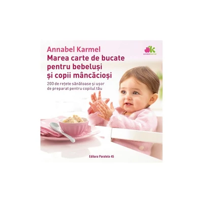 Marea carte de bucate pentru bebelusi si copii mancaciosi - Annabel Karmel