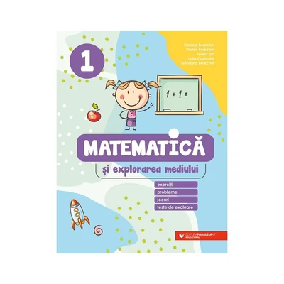 Matematica si explorarea mediului. Exercitii, probleme, jocuri, teste de evaluare. Clasa I - Daniela Berechet, Florian Berechet, Gentiana Berechet, Jeana Tita, Lidia Costache