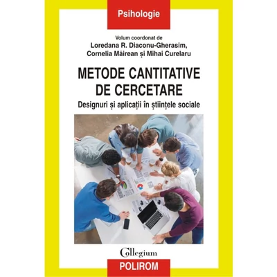 Metode cantitative de cercetare. Designuri si aplicatii in stiintele sociale - Loredana R. Diaconu-Gherasim, Cornelia Mairean, Mihai Curelaru