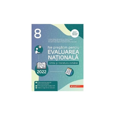 Ne pregatim pentru Evaluarea Nationala 2022. Limba si literatura romana. Clasa a VIII-a - Camelia Sapoiu, Mihaela Dobos, Cristina Cergan, Diana Iacob, Natalia Leu, Daniela Martinas, Mihaela Nicolae