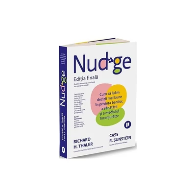 Nudge. Editia finala. Cum sa luam decizii mai bune in privinta banilor, a sanatatii si a mediului inconjurator - Cass R. Sunstein, Richard H. Thaler