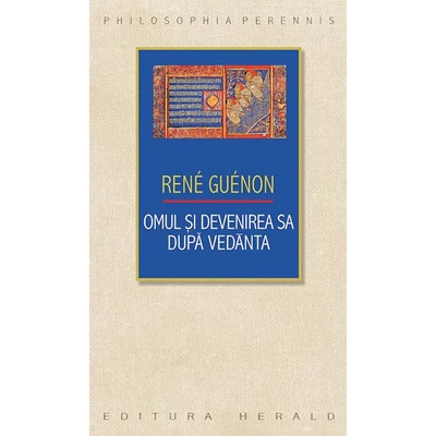 Omul si devenirea sa dupa Vedanta - Rene Guenon