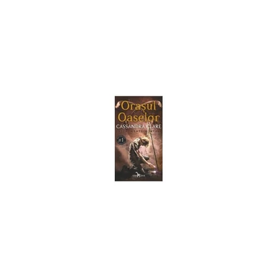 Orasul Oaselor (vol.1 din seria Instrumente Mortale) - Cassandra Clare