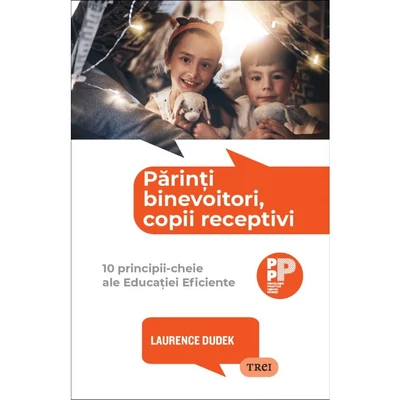 Parinti binevoitori, copii receptivi. 10 principii-cheie ale Educatiei Eficiente - Laurence Dudek