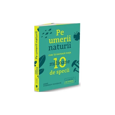 Pe umerii naturii. Cum iti salveaza viata zece milioane de specii - Anne Sverdrup-Thygeson