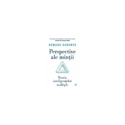 Perspective ale mintii. Teoria inteligentelor multipe - Howard Gardner