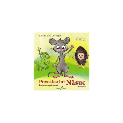Povestea lui Nasuc. In cautarea prieteniei Vol.1 - Cristina Elena Gheorghiu
