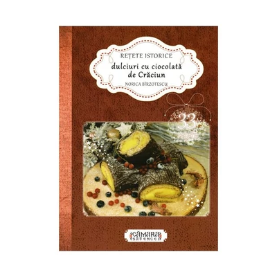 Retete istorice . Dulciuri cu ciocolata de Craciun - Norica Birzotescu