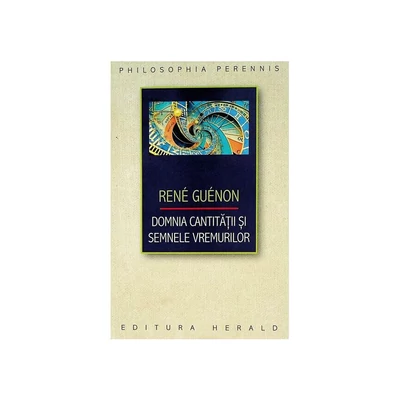 Domnia cantitatii si semnele vremurilor - Rene Guenon