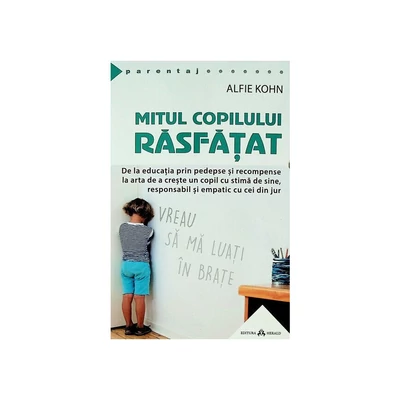 Mitul copilului rasfatat - Alfie Kohn