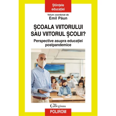 Scoala viitorului sau viitorul scolii? Perspective asupra educatiei postpandemice - Emil Paun