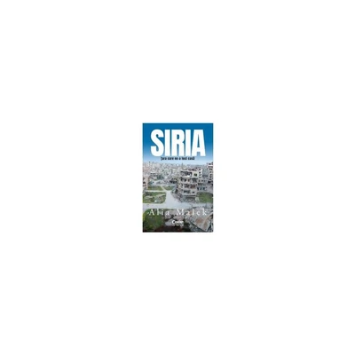 Siria. Tara care ne-a fost casa - Alia Malek