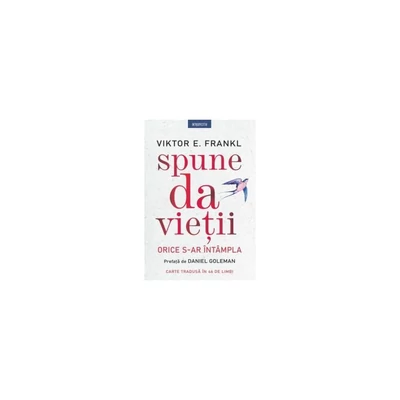 Spune da vietii. Orice s-ar intampla - Viktor E. Frankl