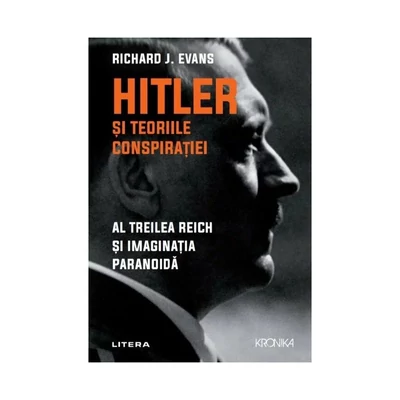 Hitler si teoriile conspiratiei. Al Treilea Reich si imaginatia paranoida - Richard J. Evans