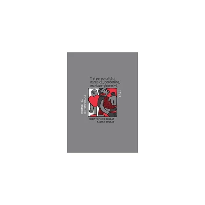 Trei personalitati: narcisica, borderline, maniaco-depresiva - Christopher Bollas, Sacha Bollas