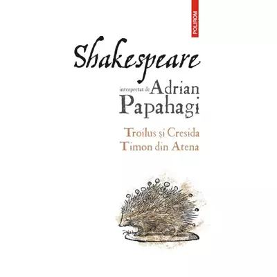 Shakespeare interpretat de Adrian Papahagi. Troilus si Cresida • Timon din Atena - Adrian Papahagi