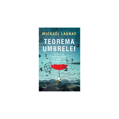 Teorema umbrelei. Sau arta de a observa lumea cu bun-simt - Mickaël Launay