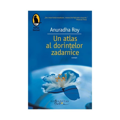 Un atlas al dorintelor zadarnice - Anuradha Roy