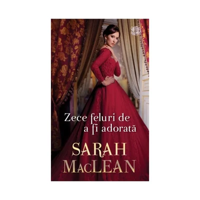 Zece feluri de a fi adorata - Sarah MacLean