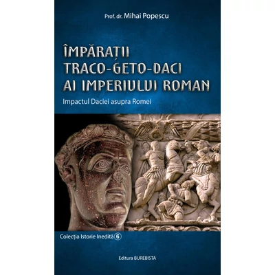 Imparatii Traco-Geto-Daci ai Imperiului Roman - Mihai Popescu