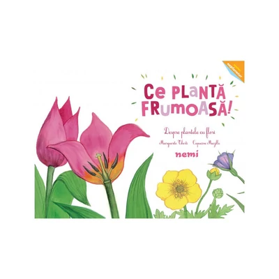 Ce planta frumoasa! - Despre plantele cu flori - Capucine Mazille, Marguerite Tiberti