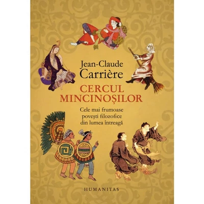 Cercul mincinosilor. Cele mai frumoase povesti filozofice din lumea intreaga - Jean-Claude Carrière