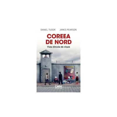 Coreea de Nord. Viata dincolo de clisee - Daniel Tudor, James Pearson