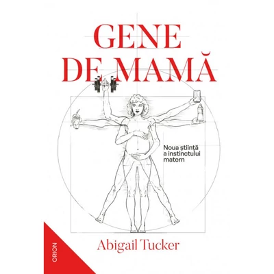 Gene de mama. Noua stiinta a instinctului matern - Abigail Tucker
