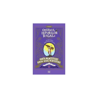 Ordinul Iepurilor Regali din Londra. In cautarea Morcovului de Aur - Santa Montefiore, Simon Sebag Montefiore