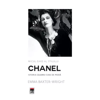 Micul ghid al stilului. Chanel - Emma Baxter-Wright