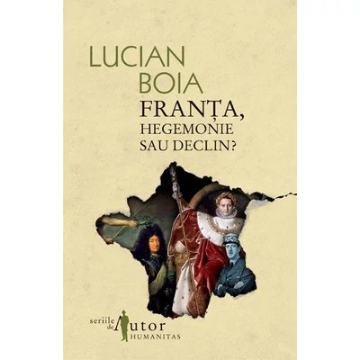 Franta, hegemonie sau declin? - Lucian Boia
