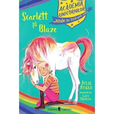 Academia unicornilor. Scarlett si Blaze - Julie Sykes