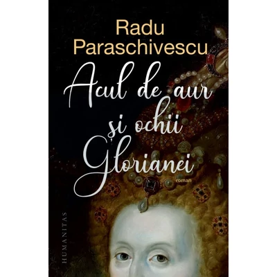 Acul de aur si ochii Glorianei - Radu Paraschivescu