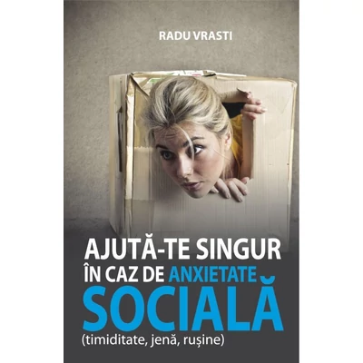 Ajuta-te singur in caz de anxietate sociala - Radu Vrasti