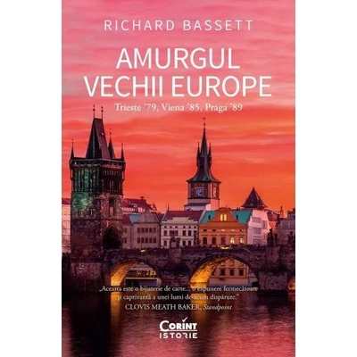 Amurgul Vechii Europe. Trieste ʼ79, Viena ʼ85, Praga ʼ89 - Richard Bassett