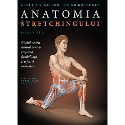 Anatomia stretchingului - Arnold G. Nelson, Jouko Kokkonen