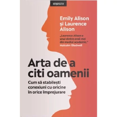 Arta de a citi oamenii. Cum sa stabilesti conexiuni cu oricine in orice imprejurare - Emily Alison, Laurence Alison