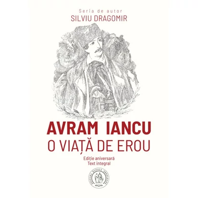 Avram Iancu. O viata de erou - Silviu Dragomir
