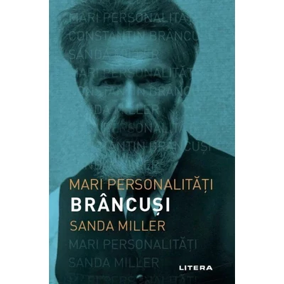 Mari personalitati. Brancusi - Sanda Miller
