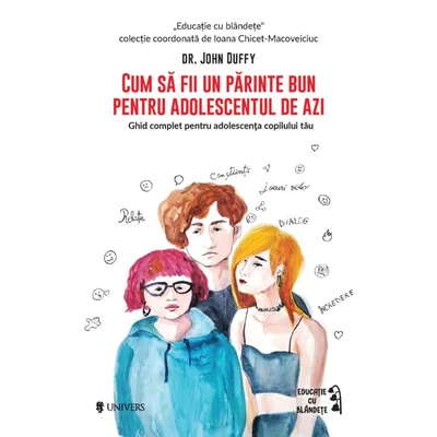 Cum sa fii un parinte bun pentru adolescentul de azi - John Duffy