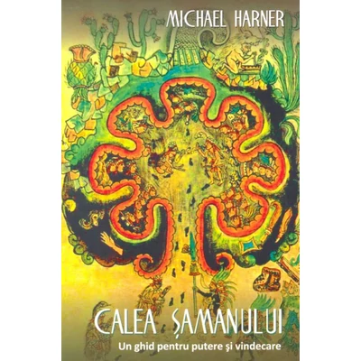 Calea samanului. Un ghid pentru putere si vindecare - Michael Harner