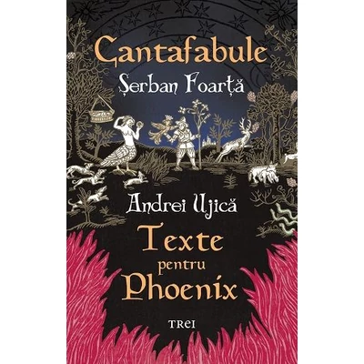 Cantafabule. Texte pentru Phoenix - Serban Foarta, Andrei Ujica