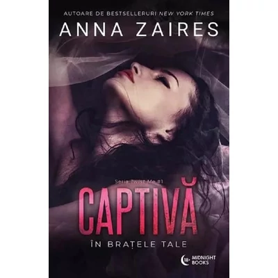 Captiva in bratele tale. Seria Twist Me. Vol.1 - Anna Zaires